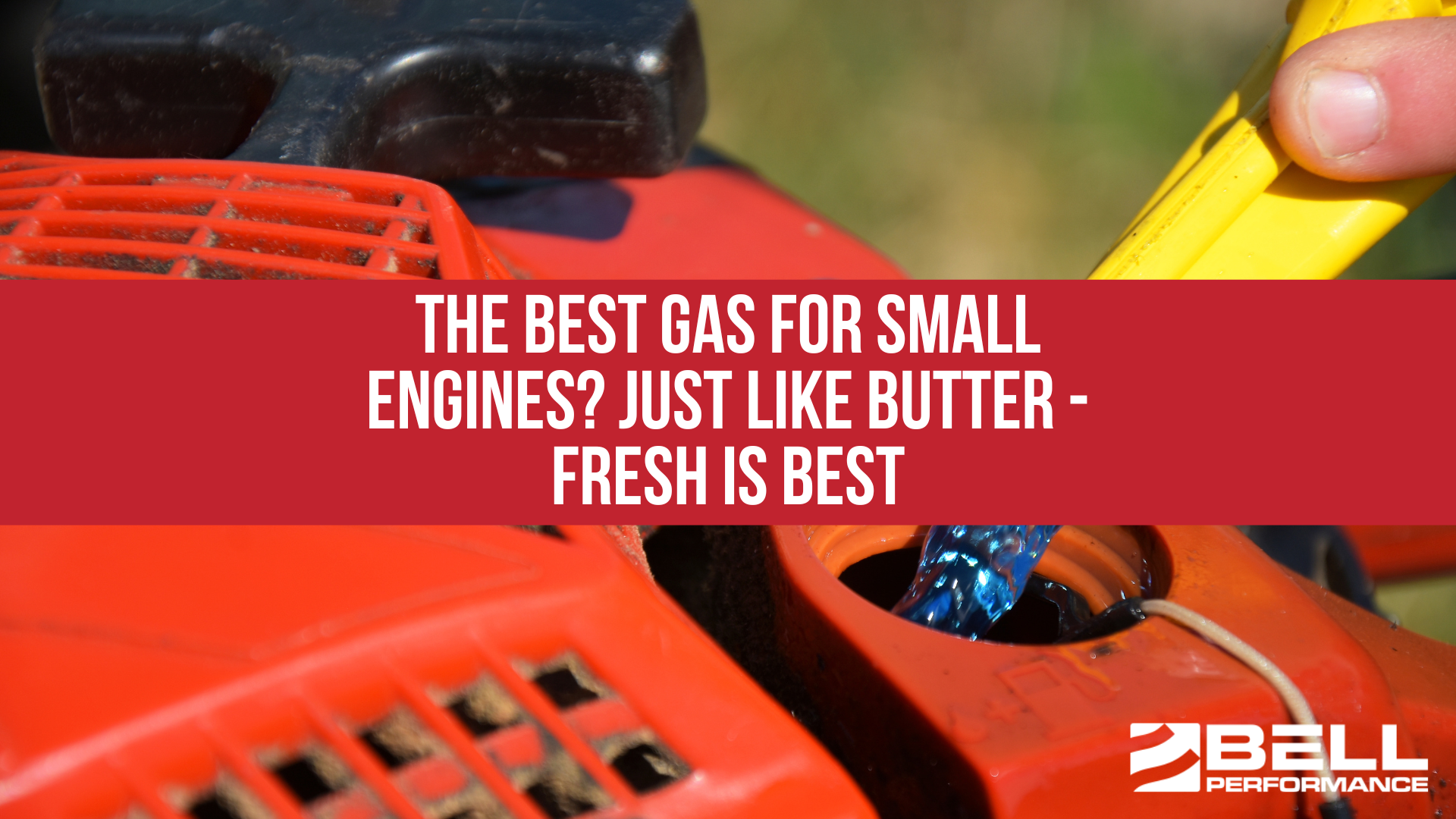 The Best Gas for Small Engines? Just like butter Fresh Is Best